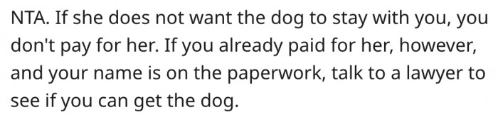 7. He should involve a lawyer to see whether he can keep the dog legally.