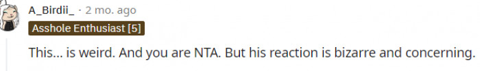 8. His reaction is bizarre and concerning