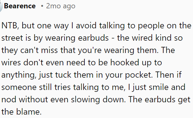 To avoid street conversations, OP can wear visible wired earbuds (unplugged) and smile and nod if approached, using the earbuds as an excuse.