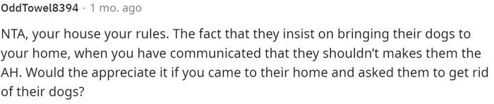 People ultimately say that it's OP's house, so it's their rules, and the parents should respect that decision.
