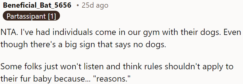 People ignore rules and believe their pets are exceptions to the rules.