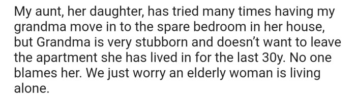 Even after trying to persuade her, Grandma has refused to move in with any of her kids. She just wants to remain in the same apartment she has lived for the past 30 years