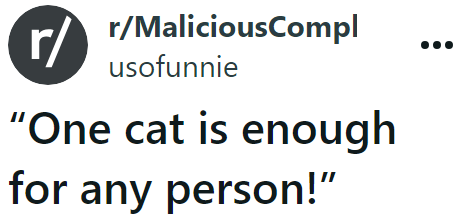 The OP is a cat owner who maliciously complied with her roommate's dad's demand.