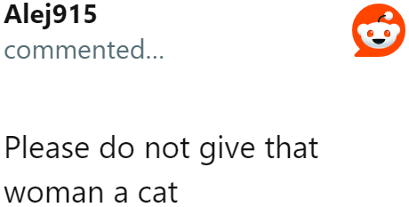 This lady does not deserve a cat.