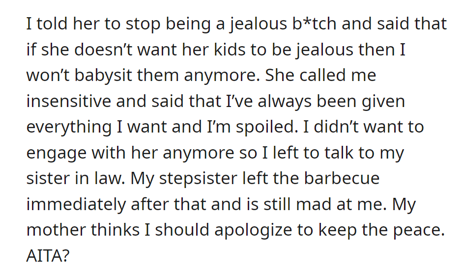 Called stepsister jealous, threatened to stop babysitting. Stepsister called her spoiled, left angry.
