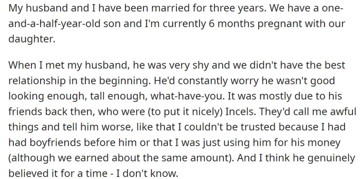The OP explained her husband has always been insecure about himself: