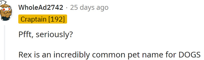 Rex is an incredibly common pet name for dogs.