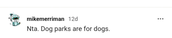 It is called a dog park because it is meant for dogs