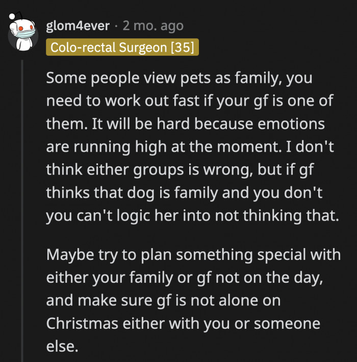 Perfectly put, and OP can still spend meaningful time with his girlfriend and their dog as well as his family if he can come up with a good compromise.