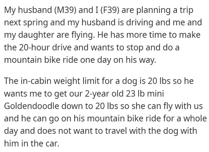 The dog can easily travel with the husband, but since he already has plans for his leg of the trip, he doesn't want to take the dog along with him.