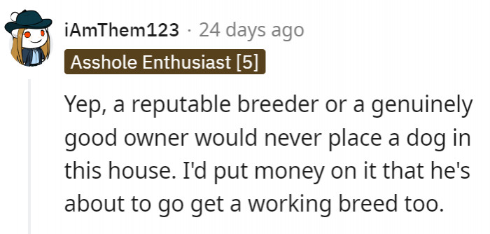 2. A reputable breeder would know not to put a dog in a household where not everyone wants the dog