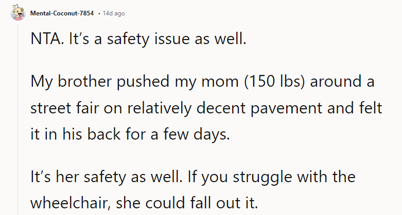 If you struggle with the wheelchair, she could fall out it.