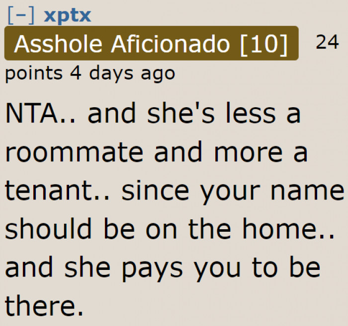 Since she owns the house, the dog owner is more like a tenant than a roommate.
