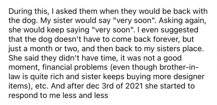 Naturally, the OP was upset and missed the dog terribly. She asked her sister when she would be bringing the dog back, and the reply was always, "very soon."