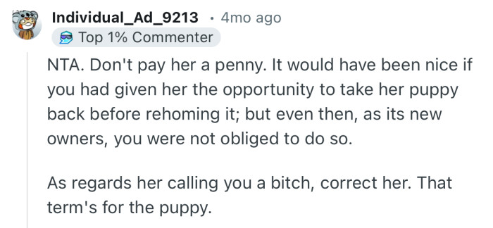 “It would have been nice if you had given her the opportunity to take her puppy back before rehoming it.”