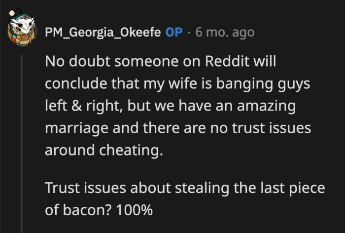 They may fight over the last piece of bacon, but they will never doubt their commitment to their marriage.