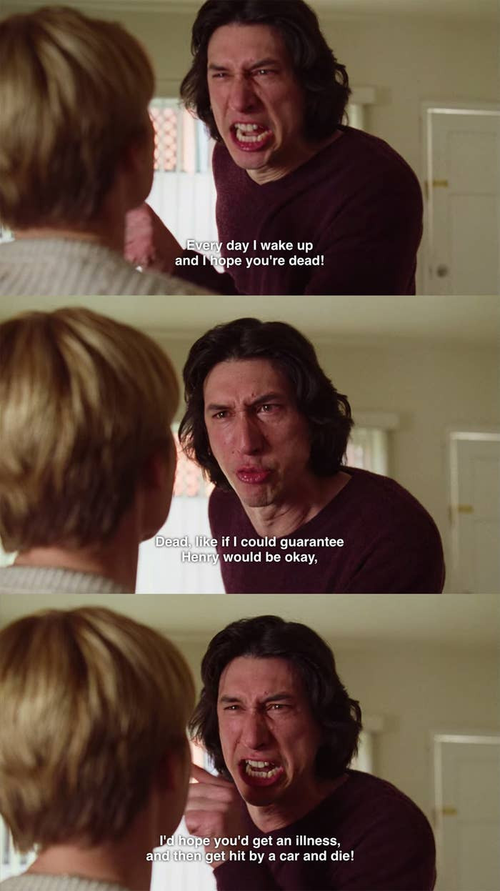 24. When Charlie and Nicole's argument reaches its peak in Marriage Story and Charlie says he wishes Nicole was dead so he didn't have to deal with the pain of losing his marriage and his son