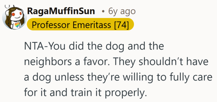 It reframes the outcome as care, for the neighbors and for the dog itself.