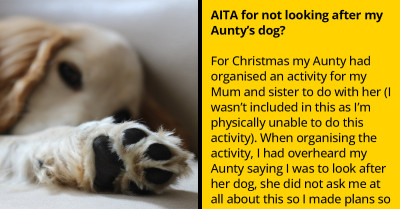 Disabled Redditor Expected To Watch Her Aunt's Dog On Short Notice Because She Has Nothing Better To Do