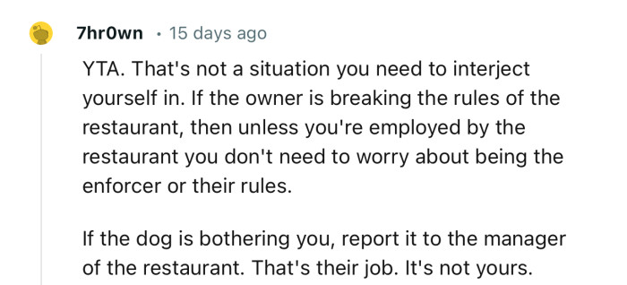 “If the dog is bothering you, report it to the manager of the restaurant. That's their job. It's not yours.“