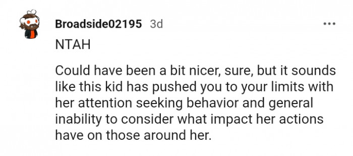 She has attention-seeking behavior and a general inability to consider her actions