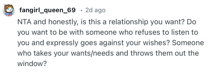 “Do you want to be with someone who refuses to listen to you and expressly goes against your wishes?”