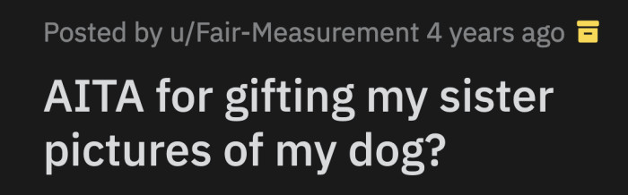 She asked OP what she was supposed to do with a framed photo of their dog.