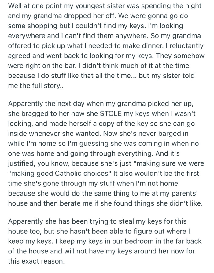 OP’s grandmother eventually stole to keys to that house and made herself a copy. Now she’s trying to steal the keys to OP’s new house