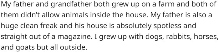 She grew up with animals like dogs, rabbits, horses, and goats, but all of them lived outside.