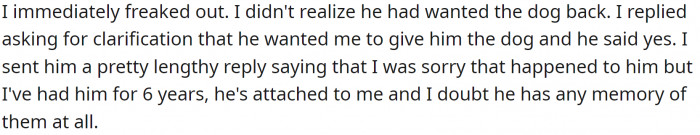 OP started panicking. She couldn't believe he wanted the dog that had spent six years with her. He doesn't even remember his first owners; he was a puppy when he got lost.