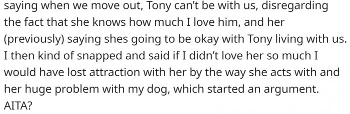 She told OP she didn't want the dog to move in with them. OP responded that he loved the dog more than he loved her.