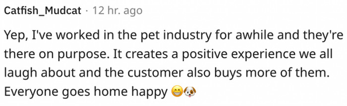 They are there on purpose as it creates a positive experience