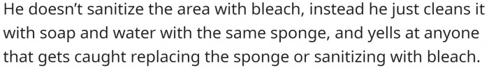 He doesn't sanitize the sink with bleach.
