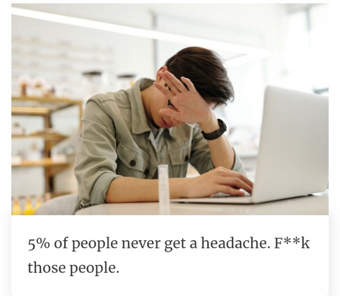 2. Some people never get a headache