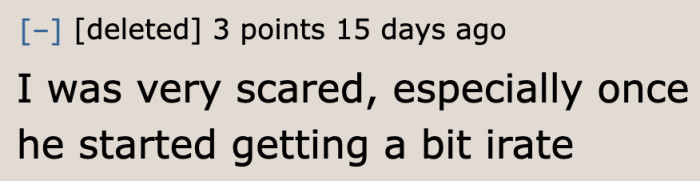 Anyone would be scared in that situation.