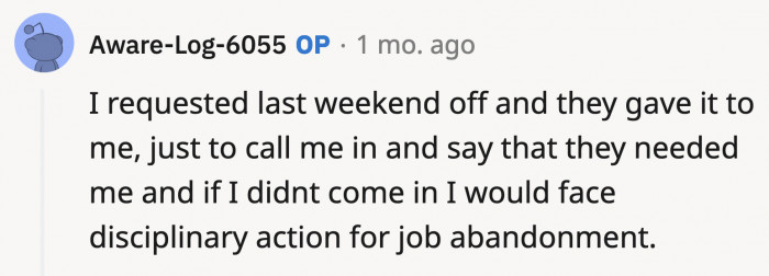 She did ask for a break, but they told her to come in on her day off anyway