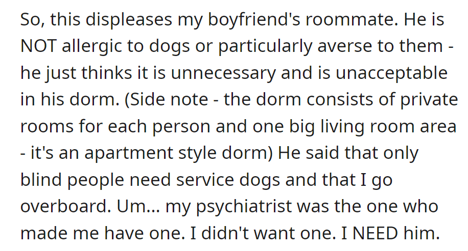 Roommate opposes service dog in dorm, seeing it as unnecessary despite the psychiatrist's recommendation.
