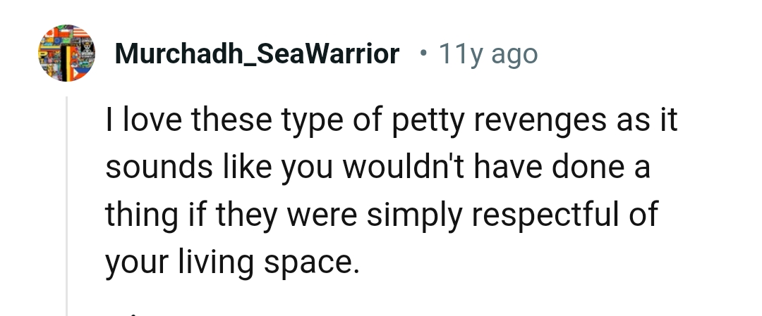 The OP wouldn't have done that if they were respectful of the living space