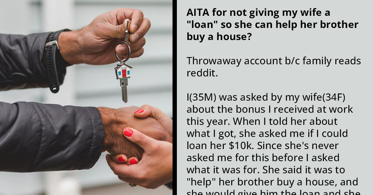 Wife Gets Upset After Husband Refuses To Loan Her Money To Help Her Brother Purchase A House