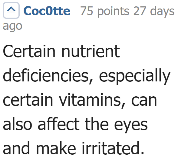 Vitamin deficiency can also be causing the eye irritations.