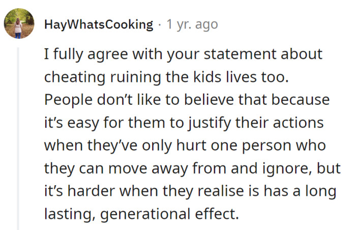 Cheaters ruin their kids lives.