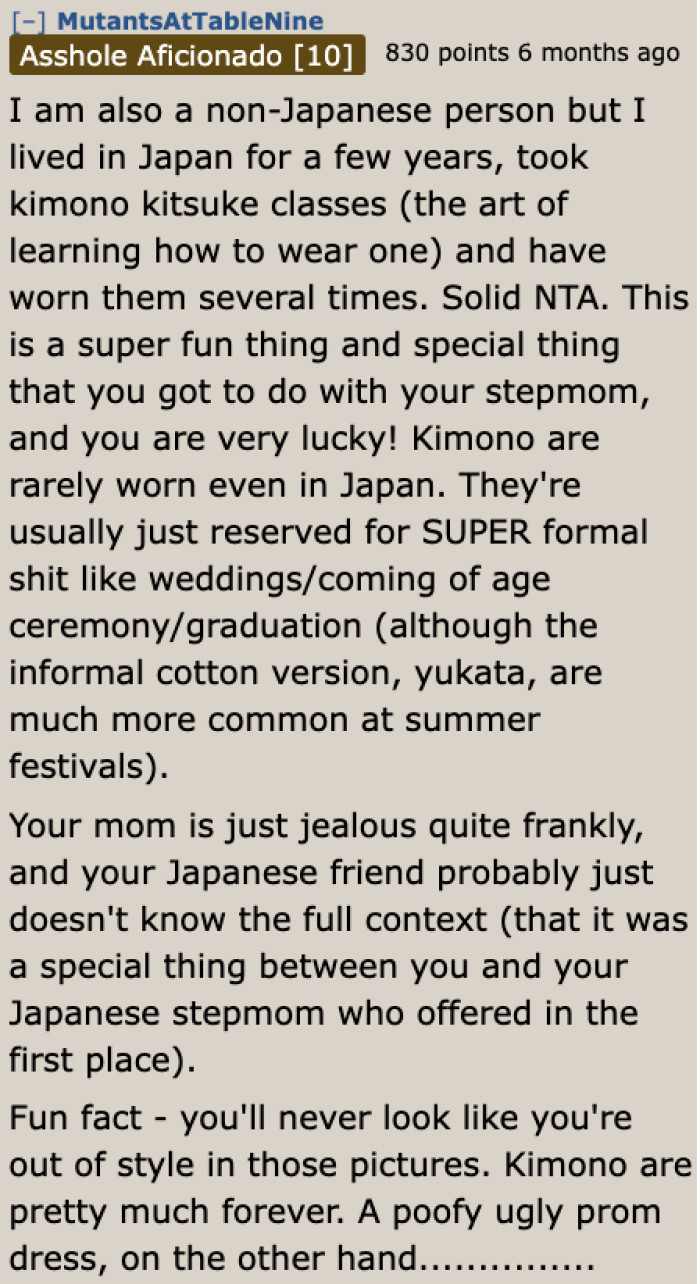 A person who took kimono classes tells the OP that she isn't the a-hole for wearing it to the prom. Her mom is just jealous.