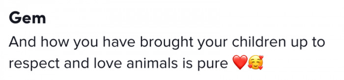 You brought up your children to respect and love animals