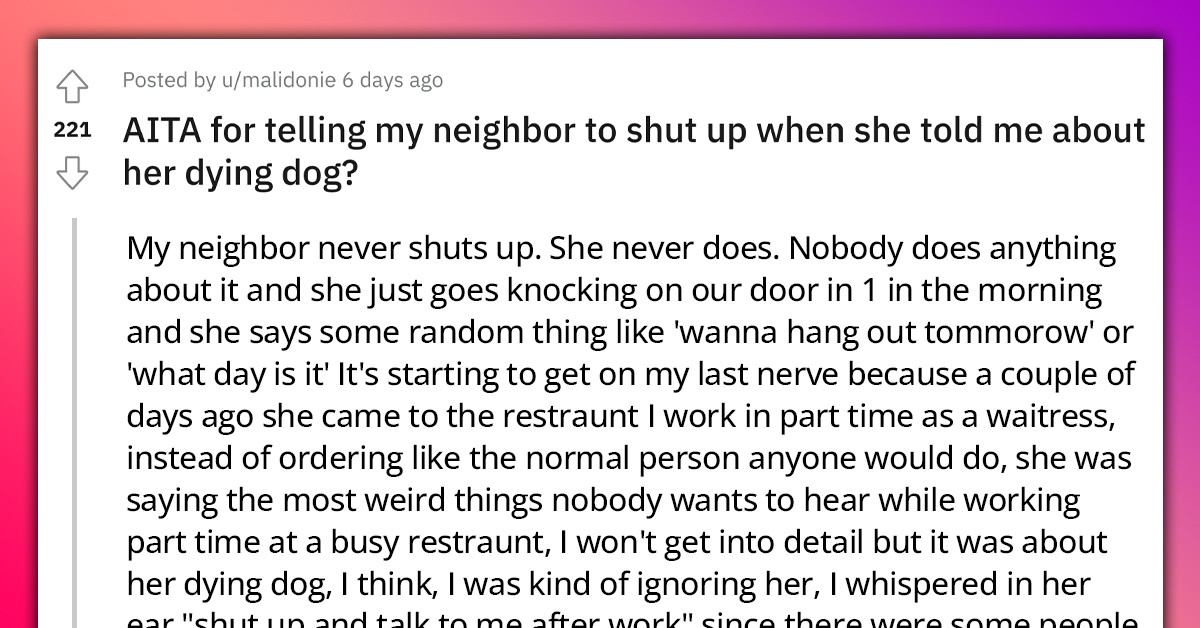 Redditor Tells Talkative Neighbor To Shut Up About Her Dying Dog, Gets