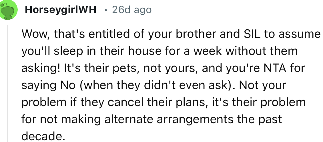 “That's entitled of your brother and SIL to assume you'll sleep in their house for a week without them asking!”