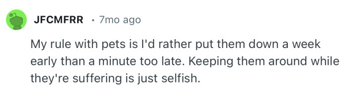 “My rule with pets is I'd rather put them down a week early than a minute too late.”