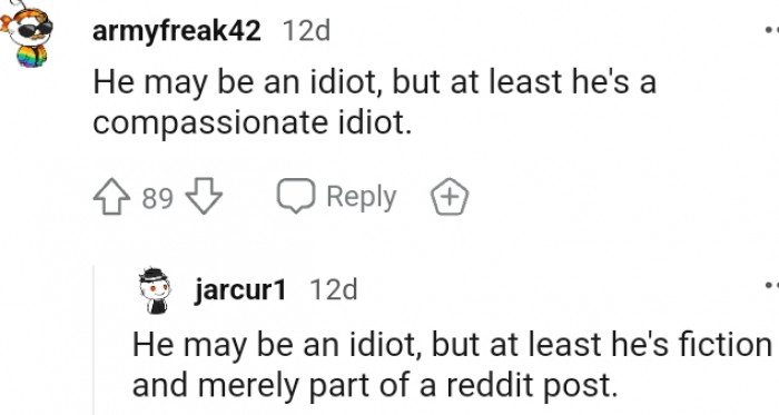 4. He is a compassionate idiot