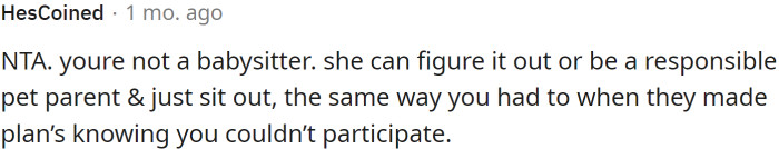 OP is not an on-call pet sitter.