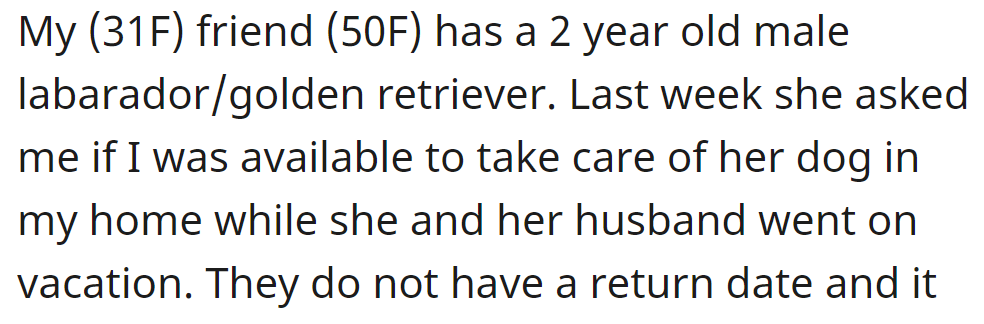 The OP's friend has asked her to take care of her dog while she and her husband are on vacation: