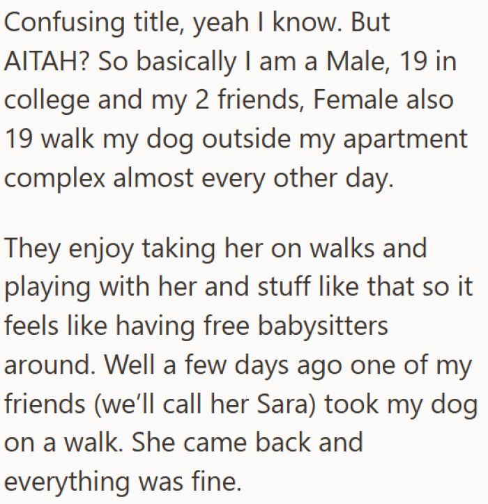 A 19-year-old college student, the OP, had an informal arrangement with two female friends who regularly walked his dog near his apartment complex.